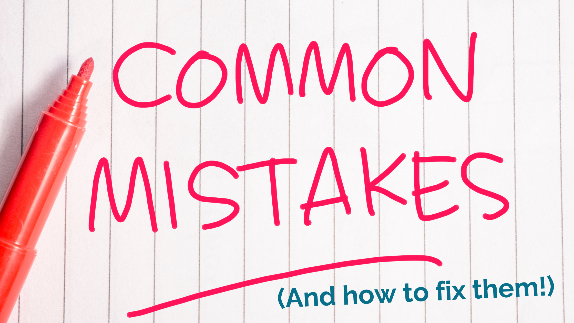 A piece of paper with the words "Common Mistakes" written in red marker. Below that is the sentence "And how to fix them!" in parenthesis in blue. There is also a red marker to the left side of the words.
