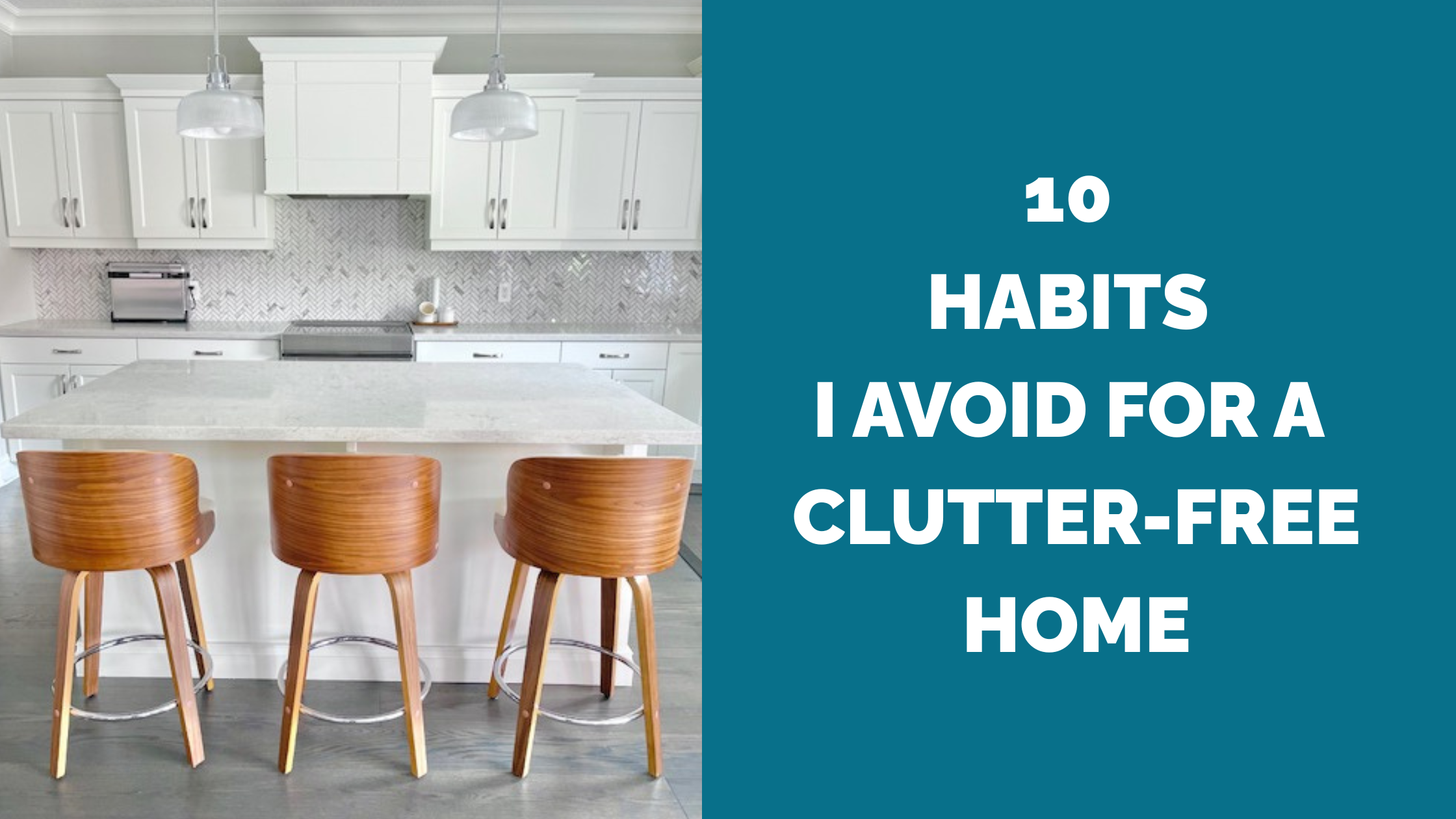Image of a kitchen with clear counters and the words "10 Habits I Avoid For a Clutter-Free Home"