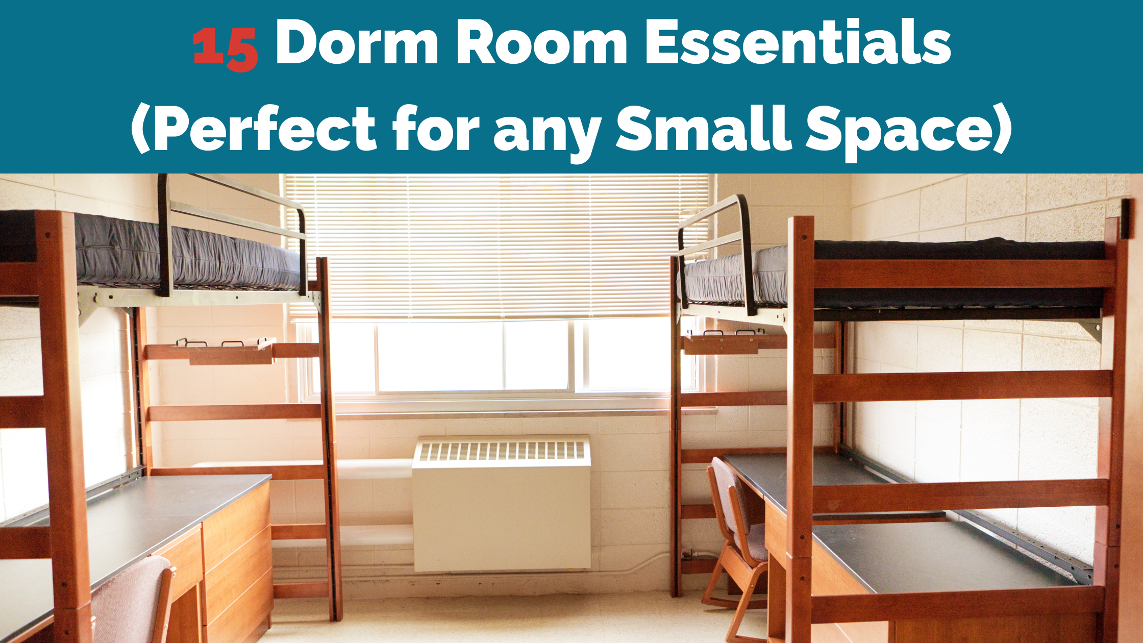 A picture of an empty dorm room with two raised beds with desks underneath them and the titel "15 Dorm Roo Essentials (Perfect for an Small Space)"
